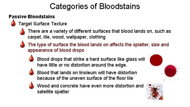 Categories of Bloodstains Passive Bloodstains - Target Surface Texture - There a variety of