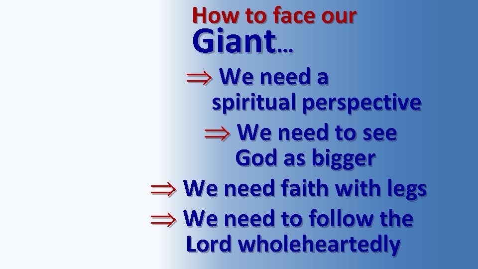 How to face our Giant… We need a spiritual perspective We need to see