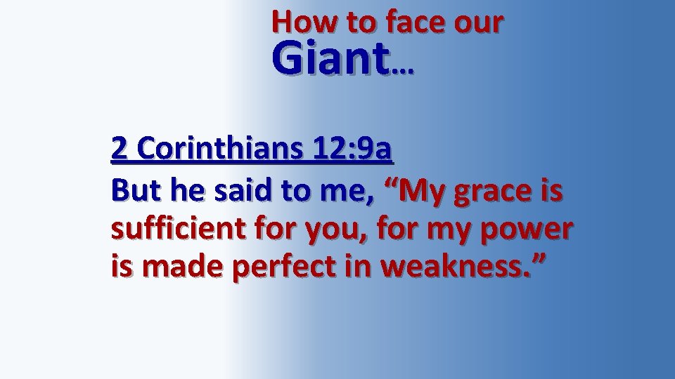 How to face our Giant… 2 Corinthians 12: 9 a But he said to