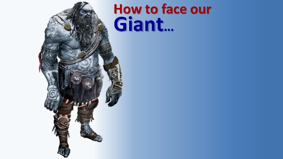 How to face our Giant… 