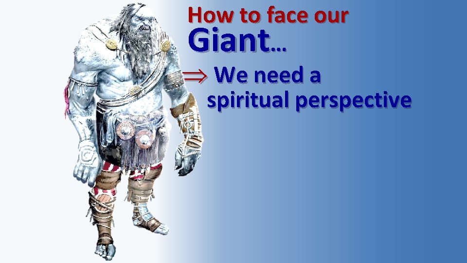 How to face our Giant… We need a spiritual perspective 