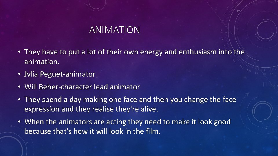  ANIMATION • They have to put a lot of their own energy and