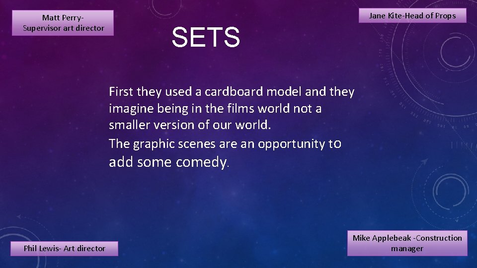 Matt Perry Supervisor art director Jane Kite-Head of Props SETS First they used a