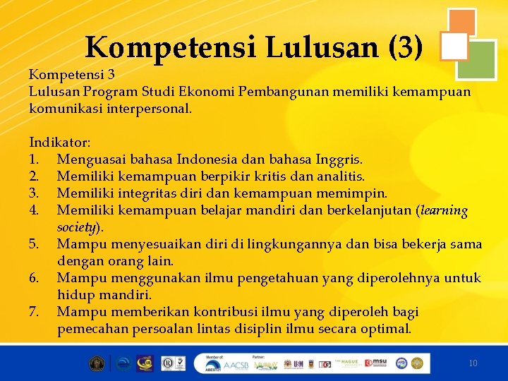 Kompetensi Lulusan (3) Kompetensi 3 Lulusan Program Studi Ekonomi Pembangunan memiliki kemampuan komunikasi interpersonal.