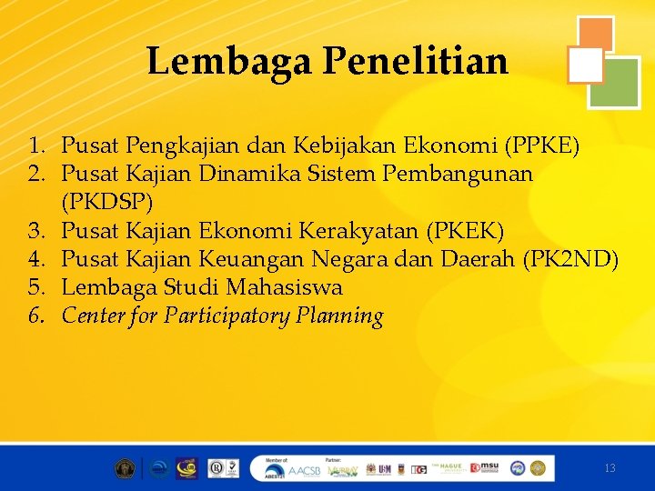 Lembaga Penelitian 1. Pusat Pengkajian dan Kebijakan Ekonomi (PPKE) 2. Pusat Kajian Dinamika Sistem