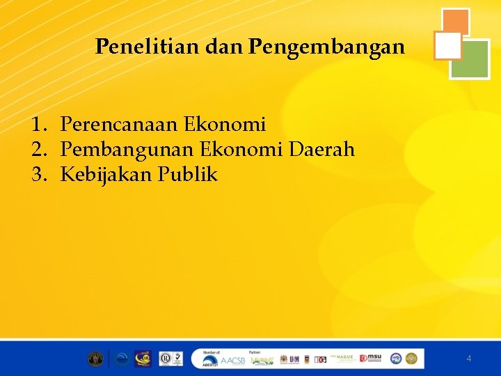 Penelitian dan Pengembangan 1. Perencanaan Ekonomi 2. Pembangunan Ekonomi Daerah 3. Kebijakan Publik 4