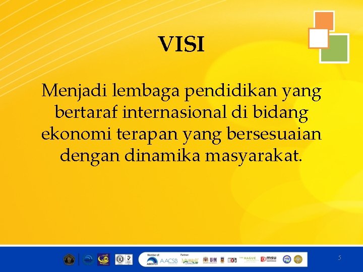 VISI Menjadi lembaga pendidikan yang bertaraf internasional di bidang ekonomi terapan yang bersesuaian dengan