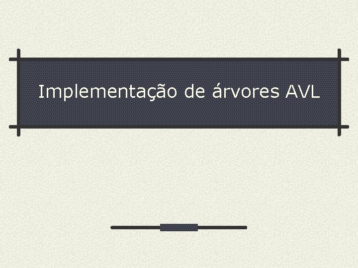 Implementação de árvores AVL 