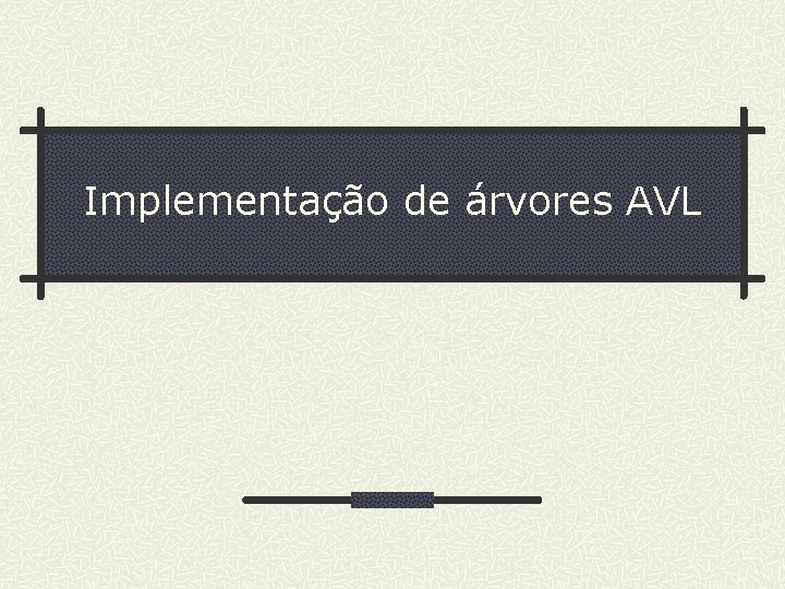 Implementação de árvores AVL 