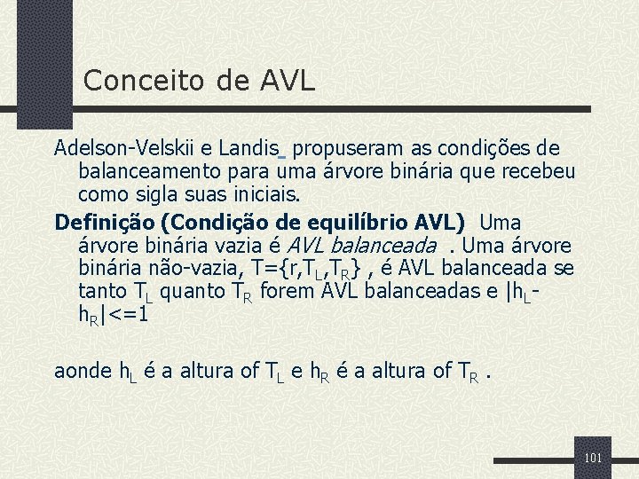 Conceito de AVL Adelson-Velskii e Landis propuseram as condições de balanceamento para uma árvore