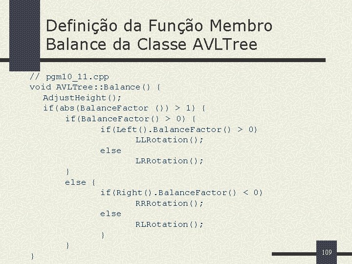 Definição da Função Membro Balance da Classe AVLTree // pgm 10_11. cpp void AVLTree: