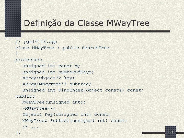 Definição da Classe MWay. Tree // pgm 10_13. cpp class MWay. Tree : public