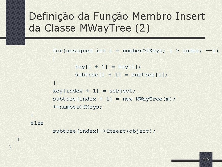 Definição da Função Membro Insert da Classe MWay. Tree (2) for(unsigned int i =