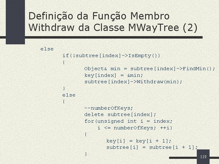 Definição da Função Membro Withdraw da Classe MWay. Tree (2) else if(!subtree[index]->Is. Empty()) {