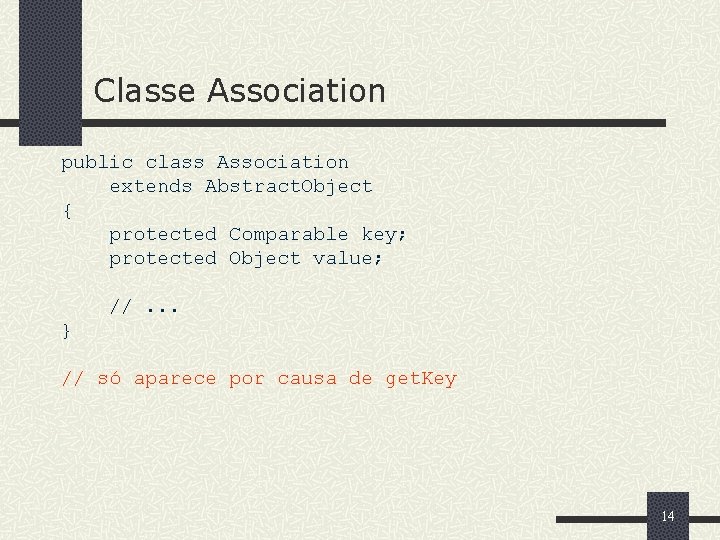 Classe Association public class Association extends Abstract. Object { protected Comparable key; protected Object