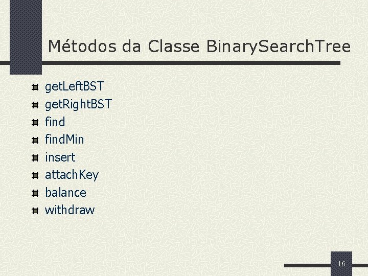 Métodos da Classe Binary. Search. Tree get. Left. BST get. Right. BST find. Min