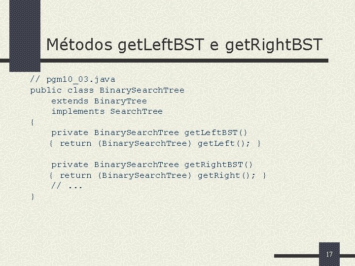 Métodos get. Left. BST e get. Right. BST // pgm 10_03. java public class