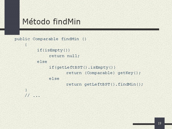 Método find. Min public Comparable find. Min () { if(is. Empty()) return null; else