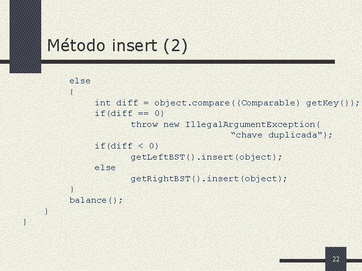 Método insert (2) else { int diff = object. compare((Comparable) get. Key()); if(diff ==