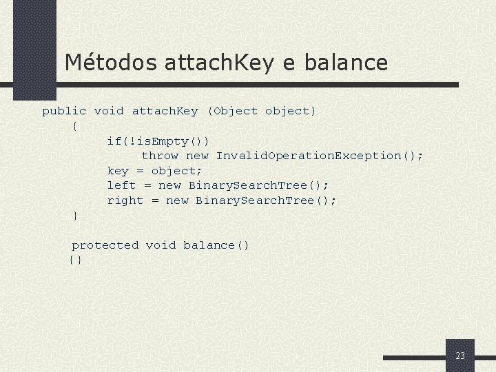 Métodos attach. Key e balance public void attach. Key (Object object) { if(!is. Empty())