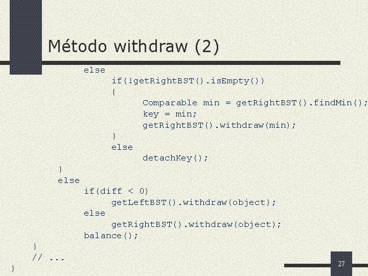 Método withdraw (2) else if(!get. Right. BST(). is. Empty()) { Comparable min = get.