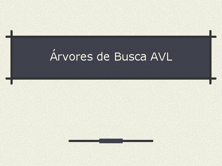Árvores de Busca AVL 