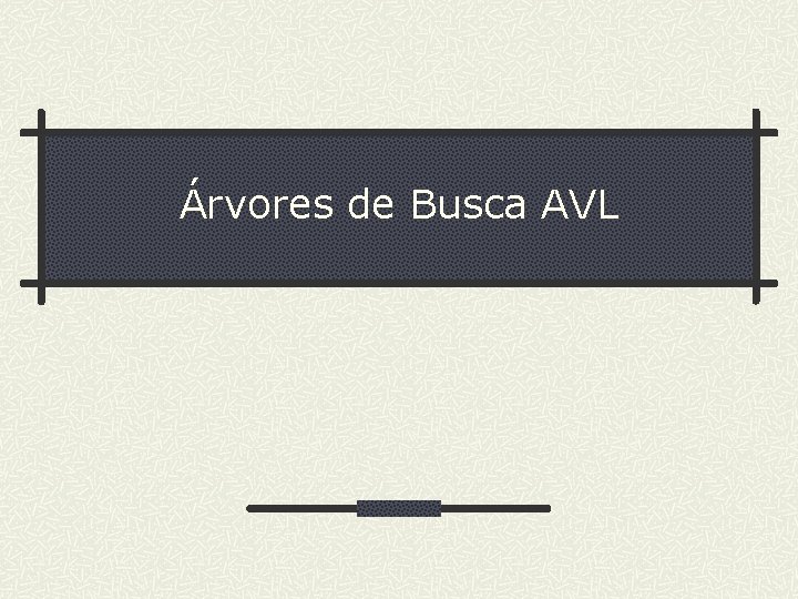 Árvores de Busca AVL 