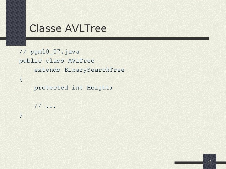 Classe AVLTree // pgm 10_07. java public class AVLTree extends Binary. Search. Tree {