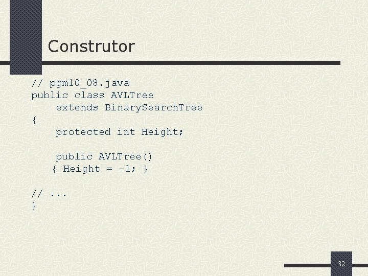 Construtor // pgm 10_08. java public class AVLTree extends Binary. Search. Tree { protected