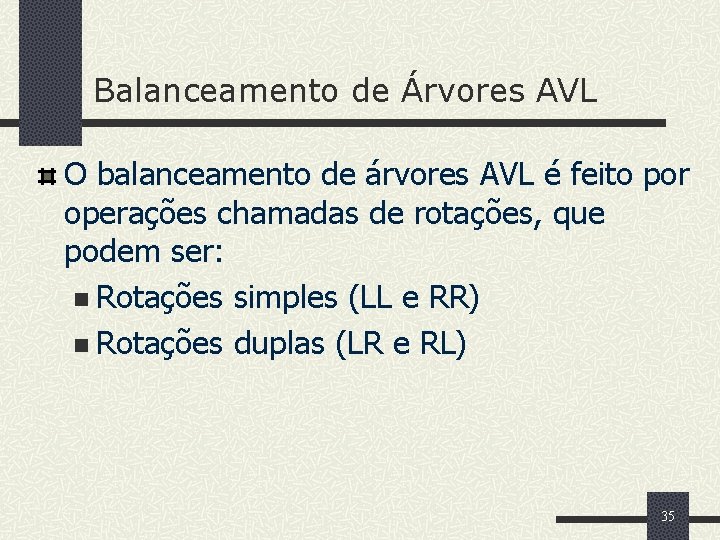 Balanceamento de Árvores AVL O balanceamento de árvores AVL é feito por operações chamadas