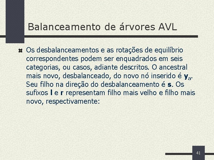 Balanceamento de árvores AVL Os desbalanceamentos e as rotações de equilíbrio correspondentes podem ser