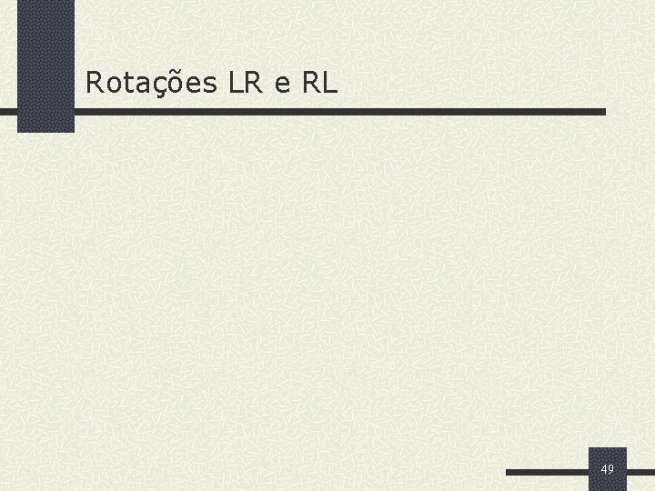 Rotações LR e RL 49 