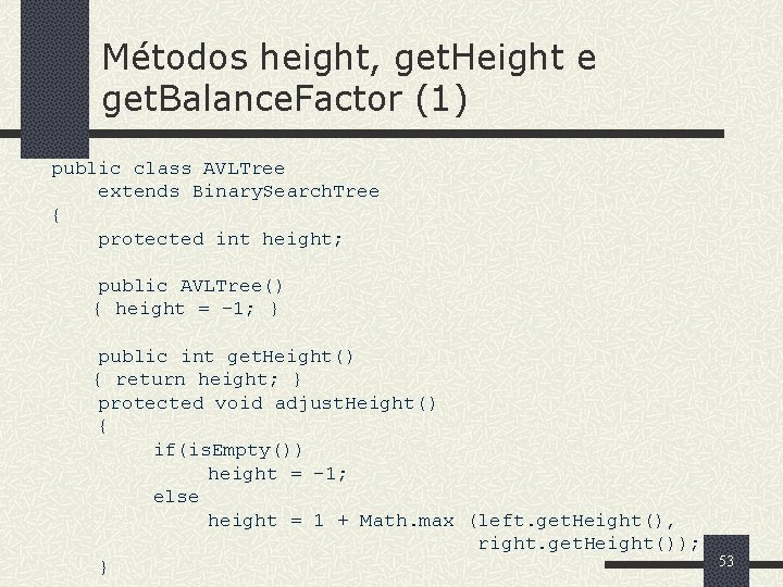 Métodos height, get. Height e get. Balance. Factor (1) public class AVLTree extends Binary.