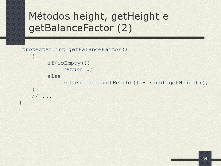 Métodos height, get. Height e get. Balance. Factor (2) protected int get. Balance. Factor()