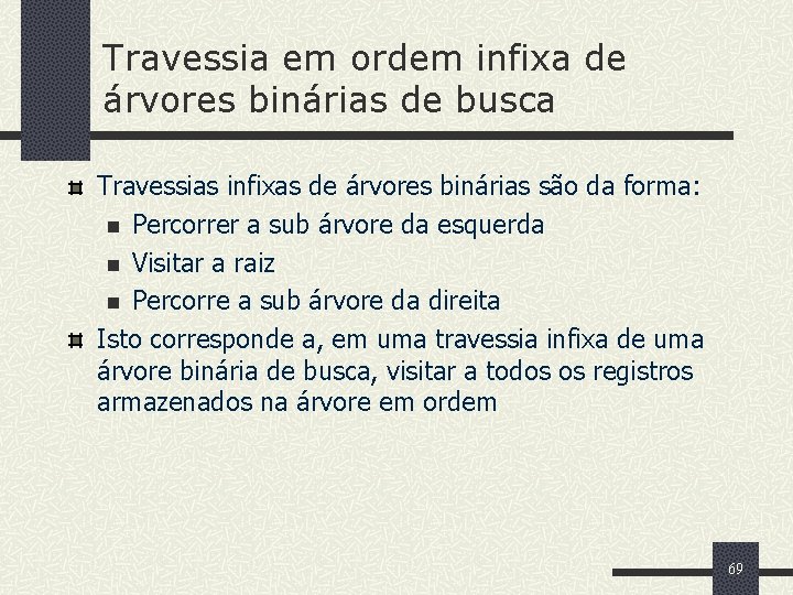 Travessia em ordem infixa de árvores binárias de busca Travessias infixas de árvores binárias