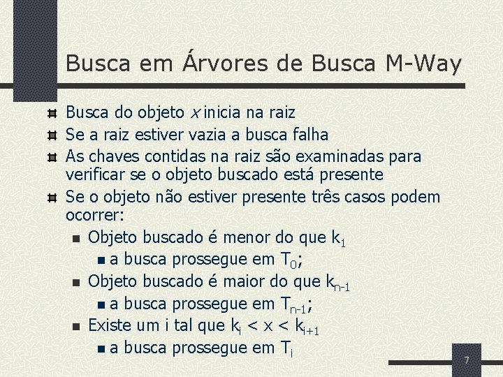 Busca em Árvores de Busca M-Way Busca do objeto x inicia na raiz Se