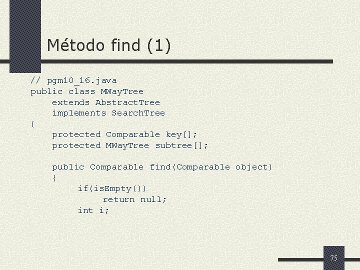 Método find (1) // pgm 10_16. java public class MWay. Tree extends Abstract. Tree