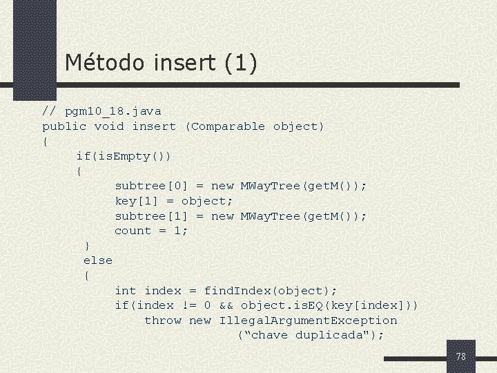 Método insert (1) // pgm 10_18. java public void insert (Comparable object) { if(is.