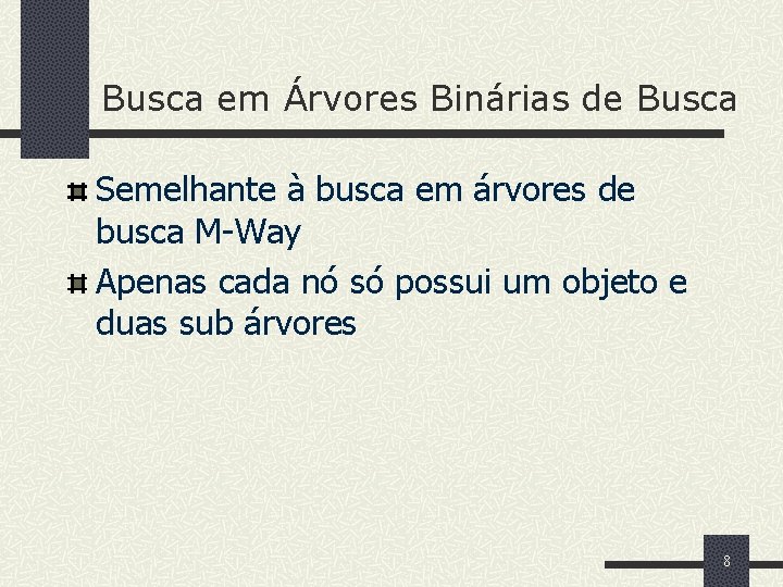 Busca em Árvores Binárias de Busca Semelhante à busca em árvores de busca M-Way