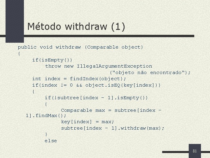 Método withdraw (1) public void withdraw (Comparable object) { if(is. Empty()) throw new Illegal.