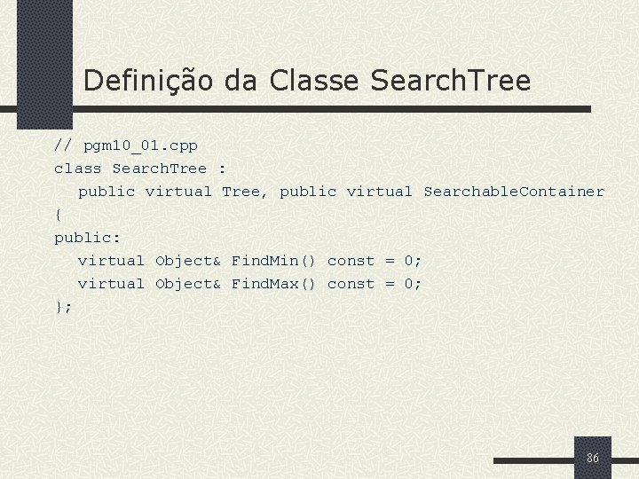 Definição da Classe Search. Tree // pgm 10_01. cpp class Search. Tree : public