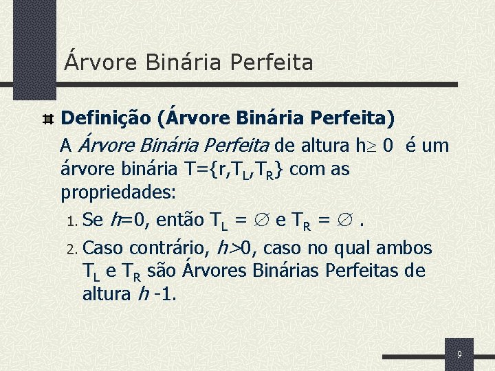 Árvore Binária Perfeita Definição (Árvore Binária Perfeita) A Árvore Binária Perfeita de altura h