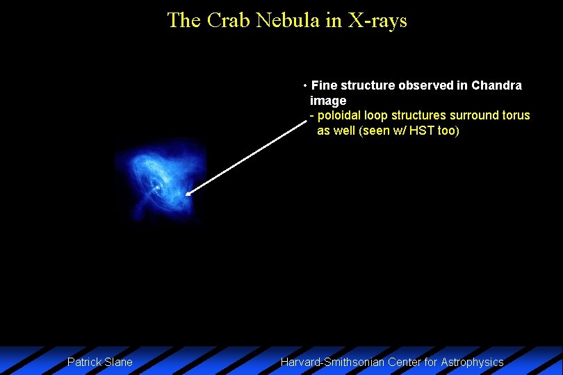 The Crab Nebula in X-rays • Fine structure observed in Chandra image - poloidal