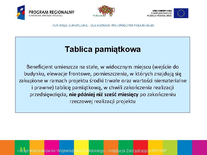 Tablica pamiątkowa Beneficjent umieszcza na stałe, w widocznym miejscu (wejście do budynku, elewacje frontowe,