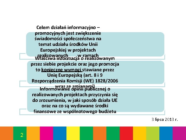 Celem działań informacyjno – promocyjnych jest zwiększenie świadomości społeczeństwa na temat udziału środków Unii