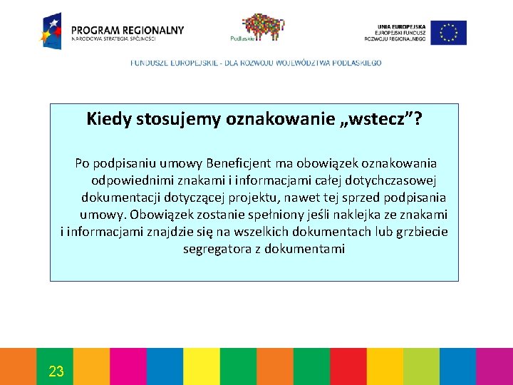 Kiedy stosujemy oznakowanie „wstecz”? Po podpisaniu umowy Beneficjent ma obowiązek oznakowania odpowiednimi znakami i