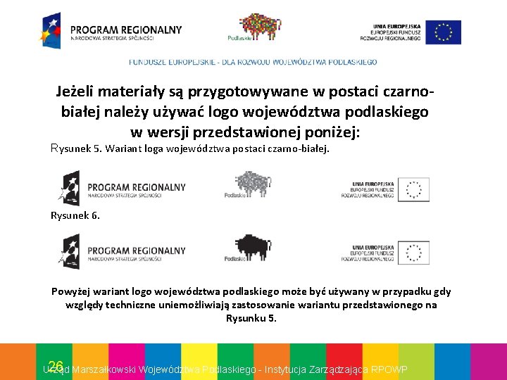 Jeżeli materiały są przygotowywane w postaci czarnobiałej należy używać logo województwa podlaskiego w wersji