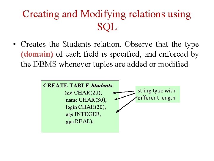Creating and Modifying relations using SQL • Creates the Students relation. Observe that the