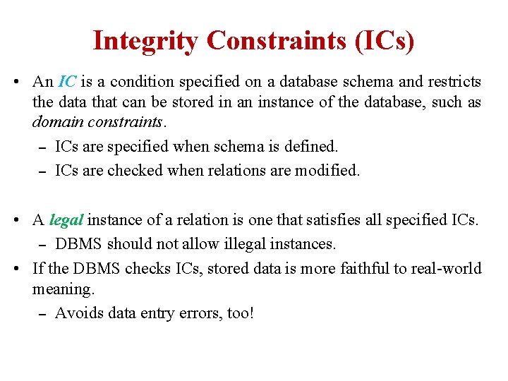 Integrity Constraints (ICs) • An IC is a condition specified on a database schema