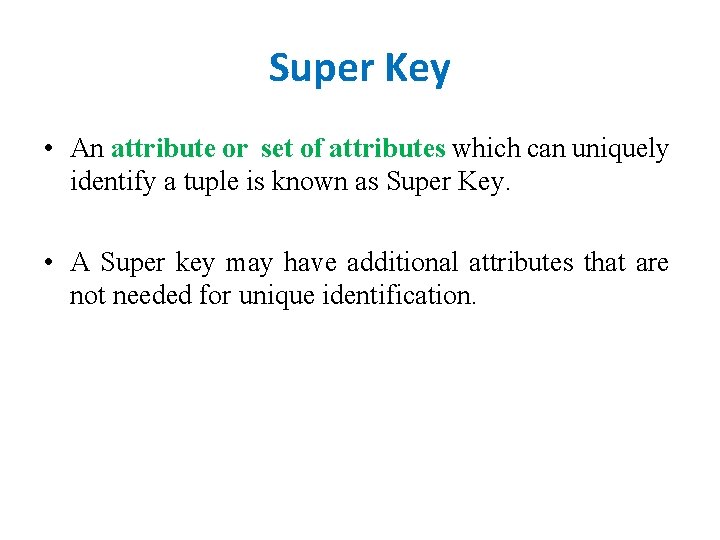 Super Key • An attribute or set of attributes which can uniquely identify a